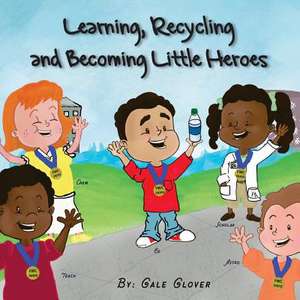 Learning, Recycling and Becoming Little Heroes de Gale Glover