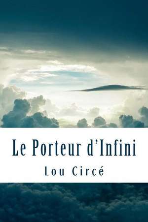 Le Porteur D'Infini de Lou Circe