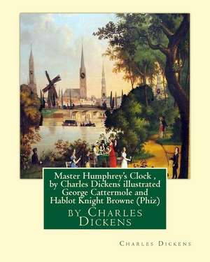 Master Humphrey's Clock, by Charles Dickens Illustrated George Cattermole de Charles Dickens