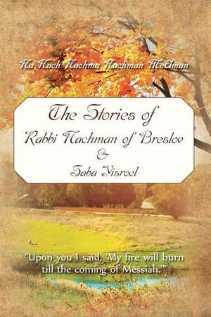 The Stories of Rabbi Nachman of Breslov and Saba Yisroel de R. Nachman of Breslov O. B. M.