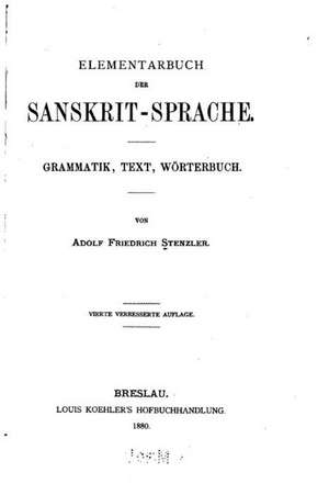 Elementarbuch Der Sanskrit-Sprache, Grammatik, Text, Worterbuch de Adolf Friedrich Stenzler