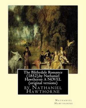 The Blithedale Romance (1852), by Nathaniel Hawthorne a Novel (Original Versions) de Nathaniel Hawthorne