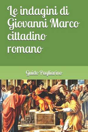 Le Indagini Di Giovanni Marco Cittadino Romano de Guido Pagliarino