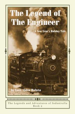 The Legend of the Engineer de Lori Alden Holuta