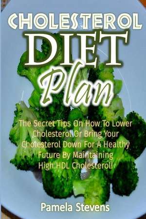 Cholesterol Diet Plan de Pamela Stevens