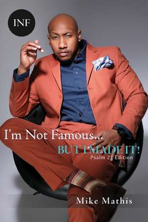 I'm Not Famous... But I Made It! de Mike Mathis