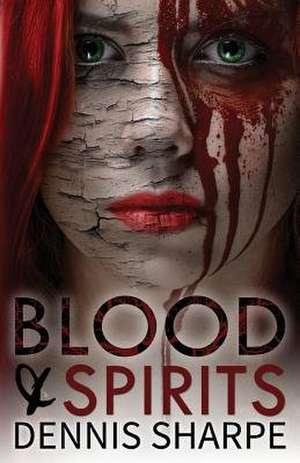 Blood & Spirits de Dennis Sharpe