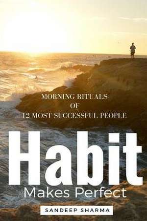 Habit Makes Perfect de Sandeep Sharma