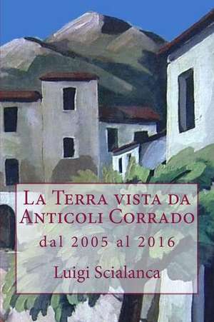 La Terra Vista Da Anticoli Corrado 2005 - 2016 de Luigi Scialanca