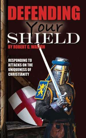 Defending Your Shield de Robert C. Walton