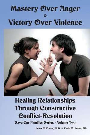 Mastery Over Anger & Victory Over Violence de James V. Potter Phd