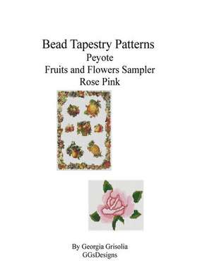 Bead Tapestry Patterns Peyote Fruits and Flowers Sampler Rose Pink de Georgia Grisolia