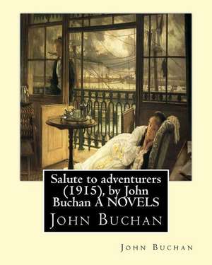 Salute to Adventurers (1915), by John Buchan a Novels de John Buchan