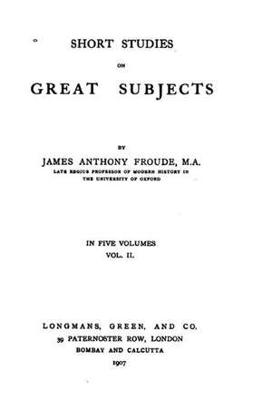 Short Studies on Great Subjects de James Anthony Froude