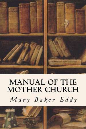 Manual of the Mother Church de Mary Baker Eddy