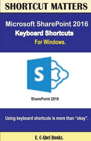 Microsoft Sharepoint 2016 Keyboard Shortcuts for Windows de U. C. Books