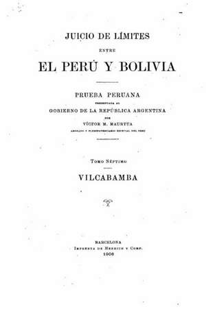 Juicio de Limites Entre El Peru y Bolivia - Tomo VII de Victor Manuel Maurtua