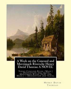 A Week on the Concord and Merrimack Rivers, by Henry David Thoreau a Novel de Henry David Thoreau