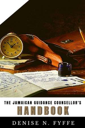 The Jamaican Guidance Counsellor's Handbook de Denise N. Fyffe