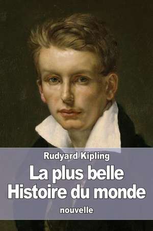 La Plus Belle Histoire Du Monde de Rudyard Kipling