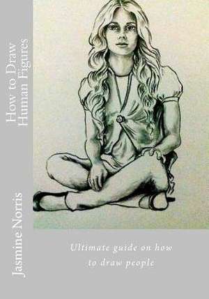 How to Draw Human Figures de Jasmine Norris