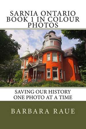 Sarnia Ontario Book 1 in Colour Photos de Mrs Barbara Raue