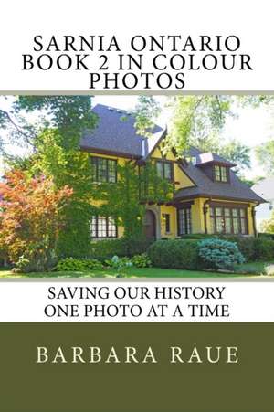 Sarnia Ontario Book 2 in Colour Photos de Mrs Barbara Raue