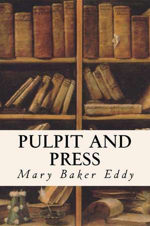 Pulpit and Press de Mary Baker Eddy