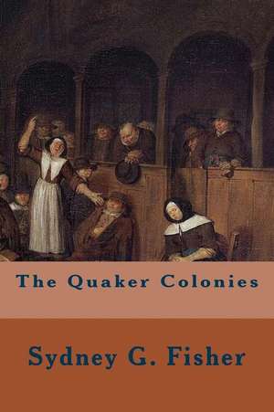 The Quaker Colonies de Sydney G. Fisher