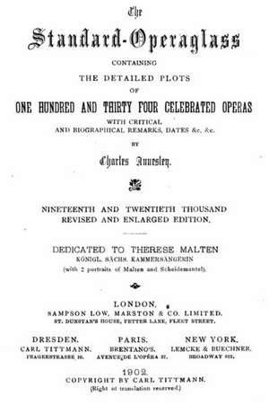 The Standardoperaglass Containing the Detailed Plots of One Hundred and Thirty Four Celebrated Operas with Critical and Biographical Remarks de Charles Annesley