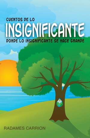 Cuentos de Lo Insignificante de Sr. Radames Carrion