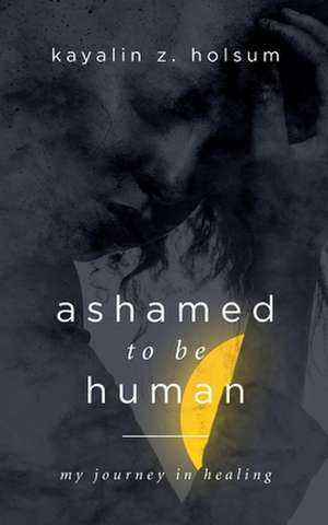 Ashamed to Be Human de Kayalin Z. Holsum