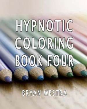 Hypnotic Coloring Book Four de Bryan Westra