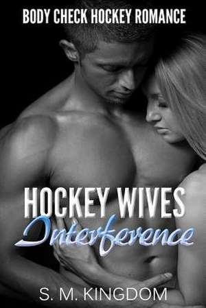 Hockey Wives Interference de S. M. Kingdom