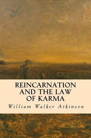 Reincarnation and the Law of Karma de William Walker Atkinson