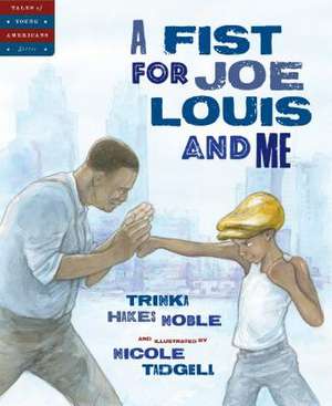 A Fist for Joe Louis and Me de Trinka Hakes Noble