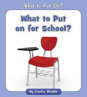 What to Put on for School? de Cecilia Minden