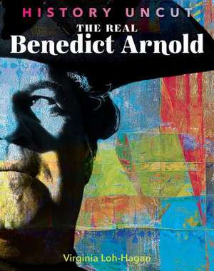 The Real Benedict Arnold de Virginia Loh-Hagan