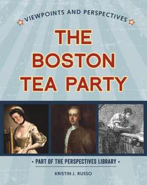 Viewpoints on the Boston Tea Party de Russo, Kristin J.