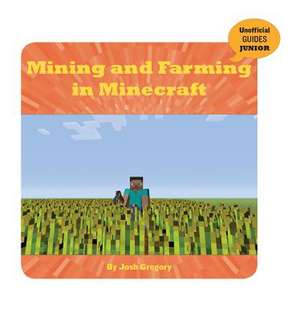 Mining and Farming in Minecraft de Josh Gregory