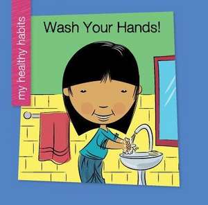 Wash Your Hands! de Katie Marsico