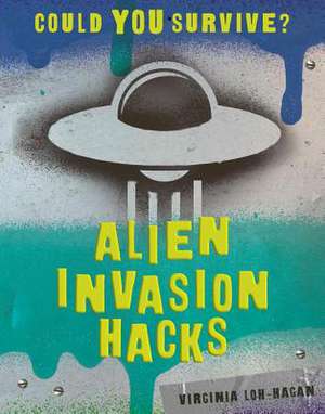 Alien Invasion Hacks de Virginia Loh-Hagan