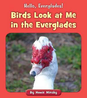 Birds Look at Me in the Everglades de Howie Minsky