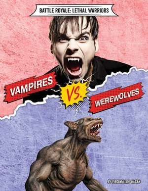 Vampires vs. Werewolves de Virginia Loh-Hagan