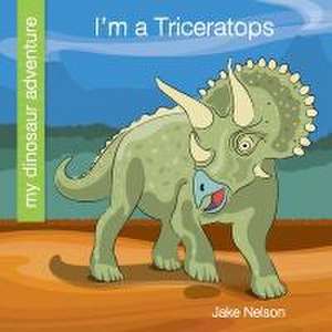 I'm a Triceratops de Jake Nelson