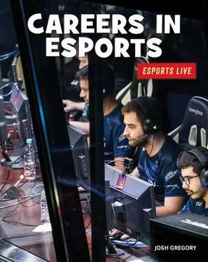 Careers in Esports de Josh Gregory