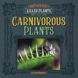 Carnivorous Plants de Joyce Markovics