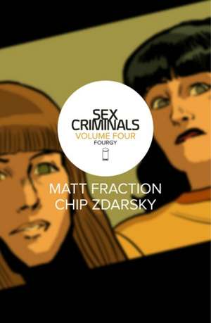 Sex Criminals Volume 4: Fourgy! de Matt Fraction