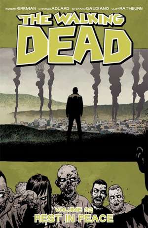 The Walking Dead Volume 32: Rest in Peace de Robert Kirkman