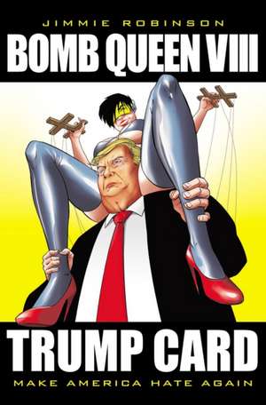 Bomb Queen, Volume 8: Ultimate Bomb: Trump Card de Jimmie Robinson